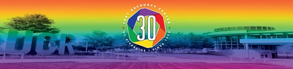 LGBT Resource Center 30th Anniversary (UC Riverside • Since 1993)